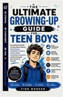 The Ultimate Growing-Up Guide for Teen Boys: Everything You Need to Know About P