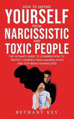 Bethany Key | HOW TO DEFEND YOURSELF FROM NARCISSISTIC AND TOXIC PEOPLE | Buch