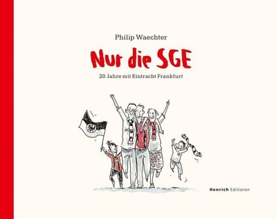Nur die SGE - 20 Jahre mit Eintracht Frankfurt Philip Waechter