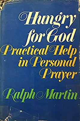 Hungry for God : Practical Help in Personal Prayer Hardcover Ralp