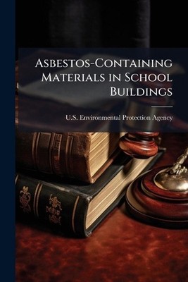 Asbestos-Containing Materials in School Buildings by U.S. Environmental Protecti
