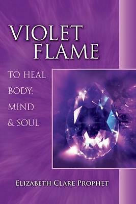 Violet Flame to Heal Body, Mind and Soul by Elizabeth Clare Prophet...