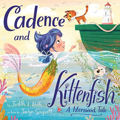 Cadence and the Kittenfish: A Mermaid Tale - Hardback NEW Roth, Judith L. 01/01/