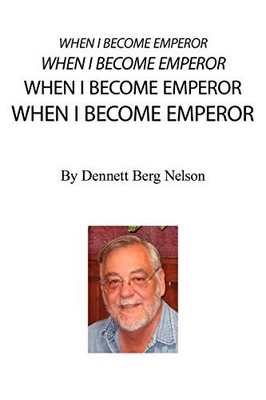 When I Become Emperor Dennett Berg Nelson New Book 9780595534159