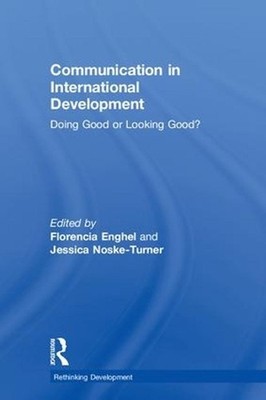 Communication in International Development: Doing Good or Looking Good? by Flore
