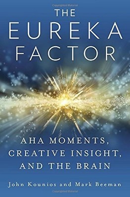 The Eureka Factor: Aha Moments, Creative Insight, and the Brain, Kounios, John,B