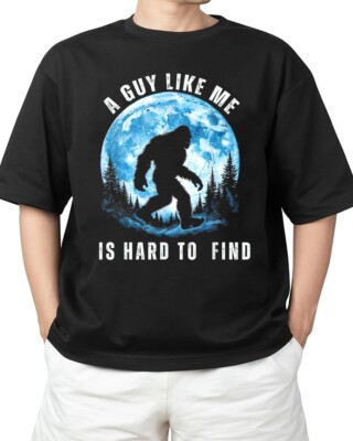 A Guy Like Me Is Hard To Find, Funny Bigfoot forest For Adult S-4XL T-Shirt