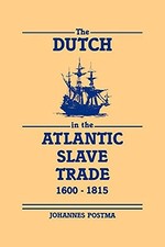 The Dutch in the Atlantic Slave Trade, 1600-1815 Johannes M. Pos