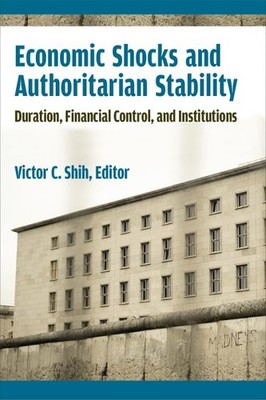 Economic Shocks and Authoritarian Stability : Duration, Financial Control, an...