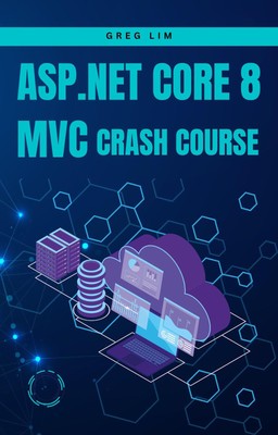 Greg Lim ASP.NET Core 8 MVC Crash Course (Paperback) (UK IMPORT)