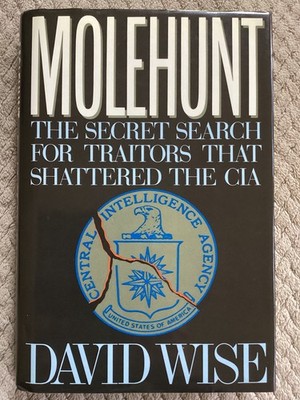 Molehunt : The Secret Search for Traitors That Shattered the CIA by David Wise