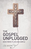The Gospel Unplugged J. B. Hixson Taschenbuch Kartoniert / Broschiert Englisch