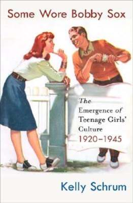Some Wore Bobby Sox: The Emergence of Teenage Girls' Culture, 1920-1945: Used