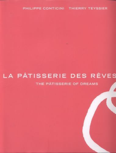 Pâtisserie des Rêves : The Pâtisserie of Dreams by Phillippe Conticini ...