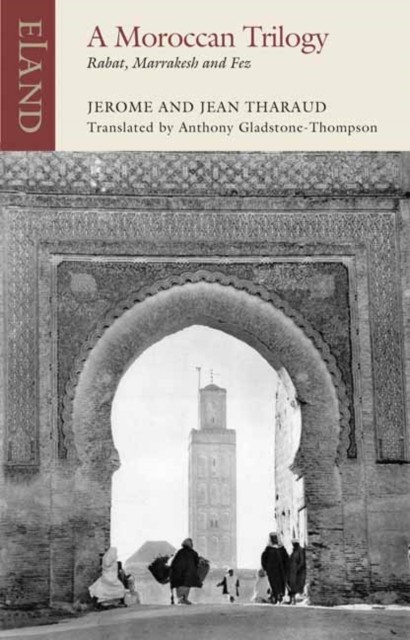 A Moroccan Trilogy Rabat, Marrakesh and Fez by Jean Tharaud (Paperback Book)