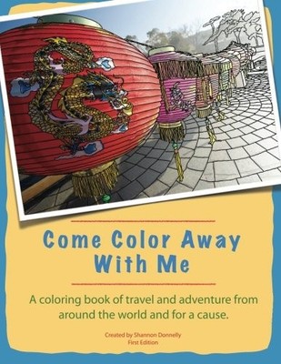 COME COLOR AWAY WITH ME: A COLORING BOOK OF TRAVEL AND By Shannon Donnelly *NEW*