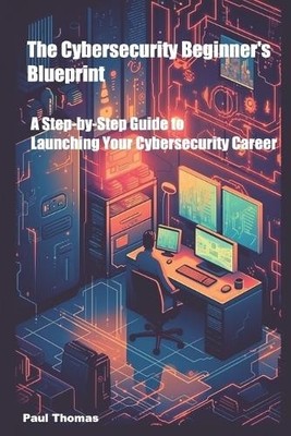 Paul Tyrone Thomas The Cybersecurity Beginner's Blueprint (Taschenbuch)