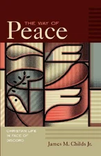 The Way of Peace: Christian Life in Face of Discord by Childs, James M., Jr.