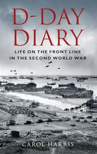 D-Day Diary: Life on the Front Line in the Second World War, Harris, Harris,^* - Image 2