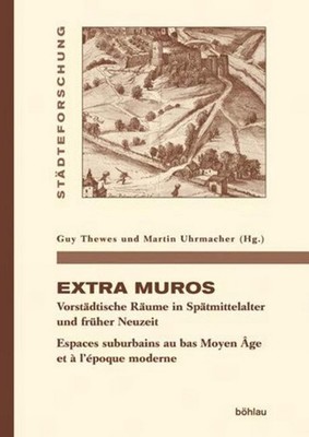 Extra Muros: Vorstadtische Raume in Spatmittelalter Und Fruher Neuzeit. Espaces
