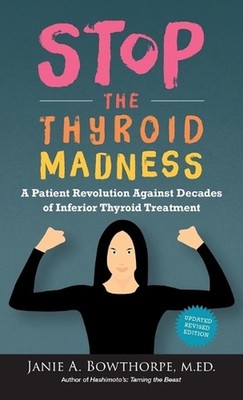 Stop the Thyroid Madness: A Patient Revolution Against Decades of Inferior Thyro