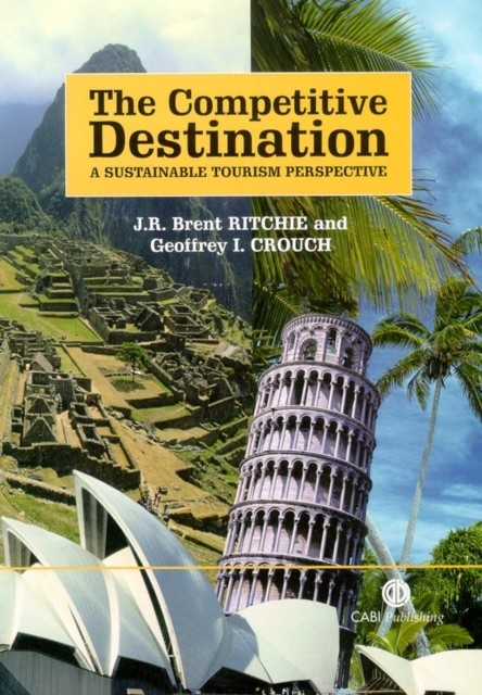Competitive Destination – A Sustainable Tourism Perspective Crouch Ritchie CABI