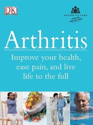 Arthritis: Improve your health, ease pain, an by Arthritis Foundation 140531057X