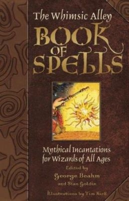 The Whimsic Alley Book of Spells : Mythical Incantations for Wiza