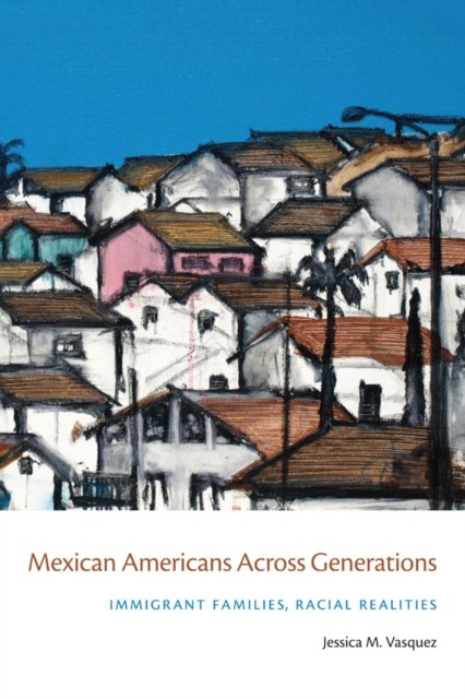 Mexican Americans Across Generations by Jessica Vasquez–tokos PAPERBACK