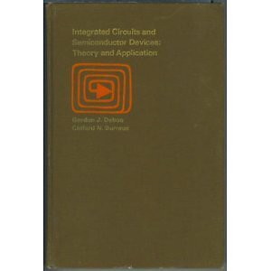 INTEGRATED CIRCUITS AND SEMICONDUCTOR DEVICES;: THEORY AND By Gordon J Deboo