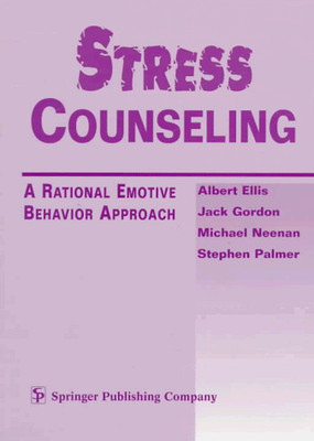 STRESS COUNSELING: A RATIONAL EMOTIVE BEHAVIOR APPROACH By Jack Gordon & Michael