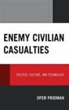Enemy Civilian Casualties : Politics, Culture...