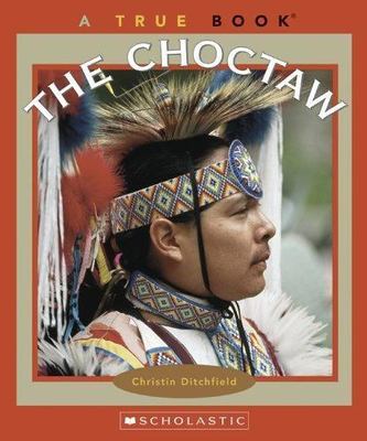 The Choctaw (True Books) by Christin Ditchfield