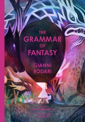 The Grammar Of Fantasy: An Introduction To The Art Of Invent...