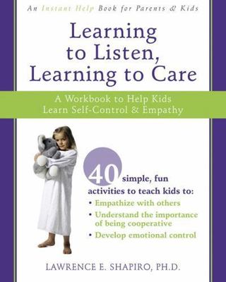 Learning to Listen, Learning to Care: A Workbook to Help Kids Learn...