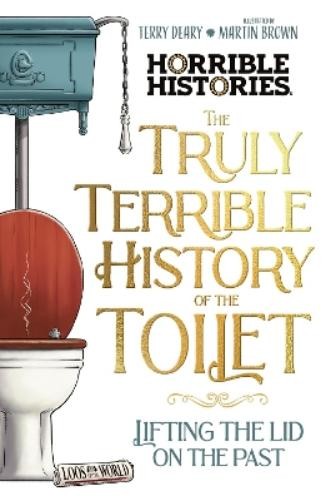 Terry Deary The Truly Terrible History of the Toilet-Flush with   Fa (Tascabile)