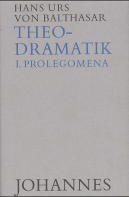 Theodramatik Bd. 1/5 - Prolegomena Hans Urs von Balthasar
