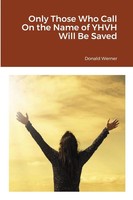 Donald Werner | Only Those Who Call On The Name Of Yhvh Will Be Saved | Buch