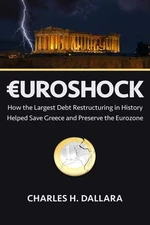 Euroshock: How the Largest Debt Restructuring in History Helped Save Greece and,