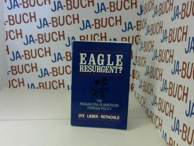 Eagle resurgent?: The Reagan era in American foreign policy Kenneth A Oye, Rober