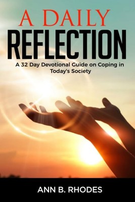 A Daily Reflection: A 32 Day Devotional Guide in Coping in Today's Society (...
