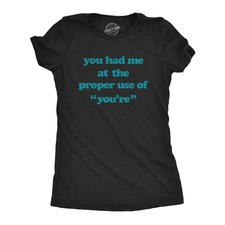 Womens You Had Me At The Proper Use Of You're T Shirt Funny Correcting Grammar