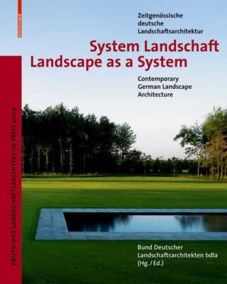 System Landschaft. Zeitgenössische deutsche Landschaftsarchitektur. Landscape as
