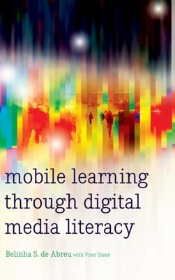 Tom - Mobile Learning through Digital Media Literacy - New hardback o - X555z
