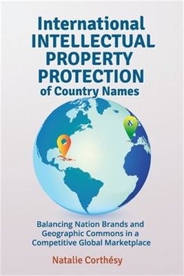 International Intellectual Property Protection of Country Names: Balancing Natio
