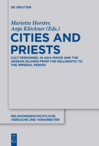 Cities and Priests Cult Personnel in Asia Minor and the Aegean Islands from 2157 - Marietta Horster, Anja Klöckner