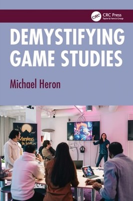 Demystifying Game Studies by Michael Heron PAPERBACK 9781032868578