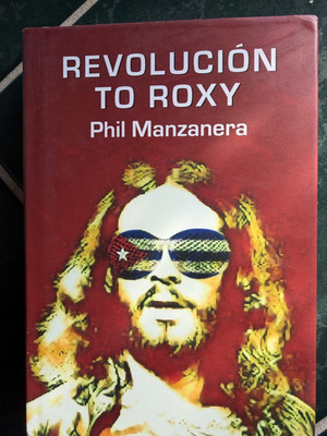 Phil Manzanera Revolución to Roxy  Hardcover U.K. ROXY MUSIC 1st Edition SIGNED