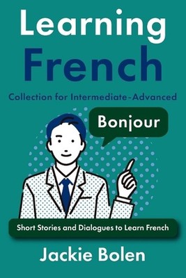 Learning French Collection for Intermediate-Advanced: Dialogues, Stories, and Vo