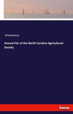 Annual Fair of the North Carolina Agricultural Society Anonymous